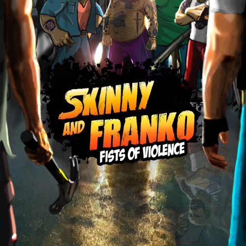 Skinny and Franko Fists of Violence